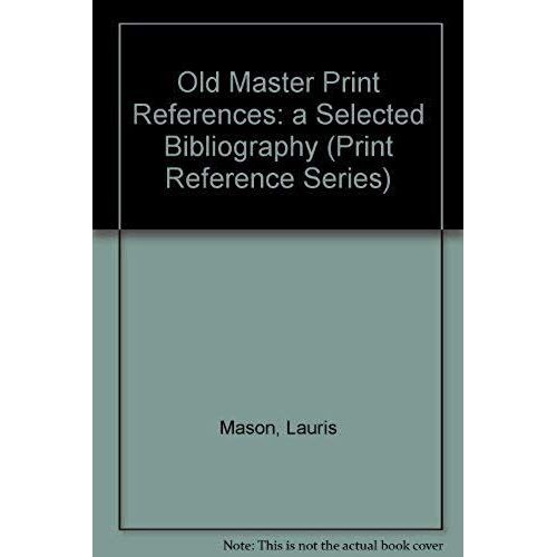 Old Master Print References: A Selected Bibliography (Print Reference Series)