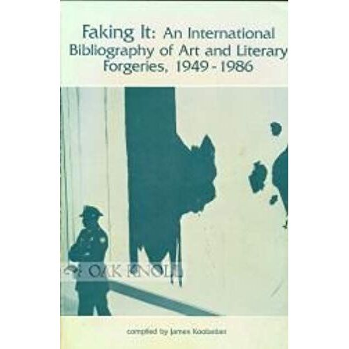 Faking It : An International Bibliography Of Art And Literary Forgeries, 1949-1986