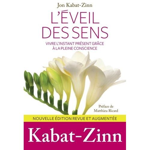 L'éveil Des Sens - Vivre L'instant Présent Grâce À La Pleine Conscience