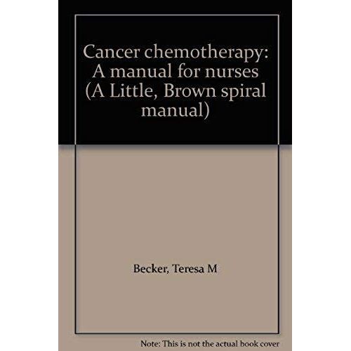 Cancer Chemotherapy: A Manual For Nurses (A Little, Brown Spiral Manual)