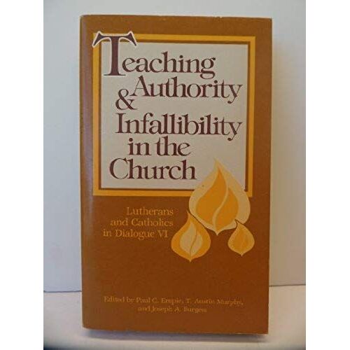 Teaching Authority And Infallibility In The Church (Lutherans And Catholics In Dialogue No.6)