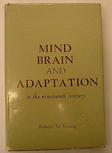 Mind, Brain And Adaptation In The Nineteenth Century: Cerebral Localization And Its Biological Context From Gall To Ferrier
