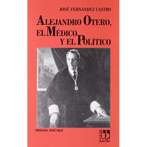 Fernández Castro, J: Alejandro Otero, El Médico Y El Polític