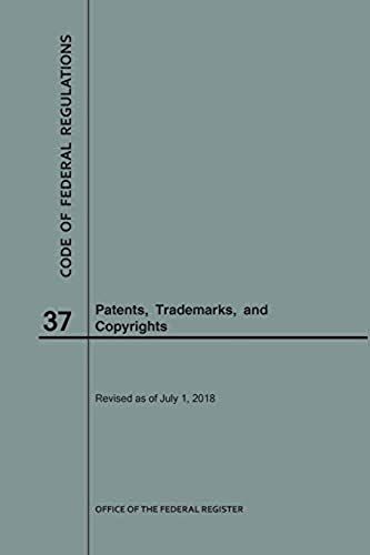 Code Of Federal Regulations Title 37, Patents, Trademarks And Copyrights, 2018