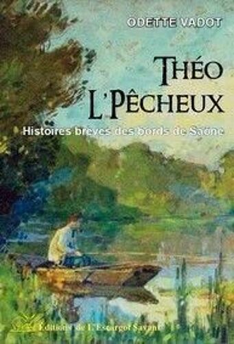 Théo L'pêcheux - Histoires Brèves Des Bords De La Saône