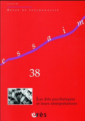 Revue Essaim N.38 - Les Dits Psychotiques Et Leurs Interprétations