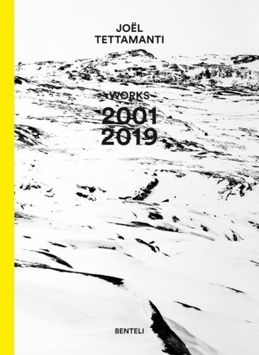 Joël Tettamanti : Works 2001-2019