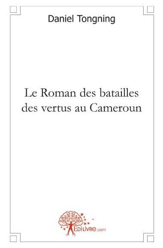 Le Roman Des Batailles Des Vertus Au Cameroun