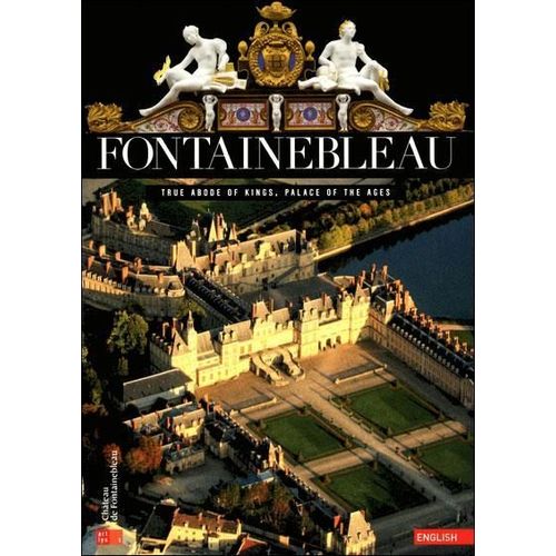 Fontainebleau - True Abode Of Kings, Palace Of The Ages