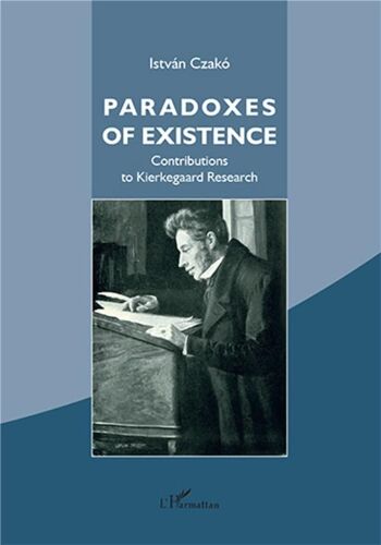 Paradoxes Of Existence Contributions To Kierkegaard Research