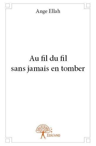 Au Fil Du Fil Sans Jamais En Tomber