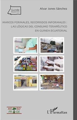 Marcos Formales Recorridos Informales : Las Lógicas Del Consumi Terapéutico En Guinea Ecuatorial