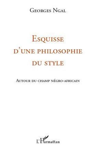 Esquisse D'une Philosophie Du Style - Autour Du Champ Négro-Africain