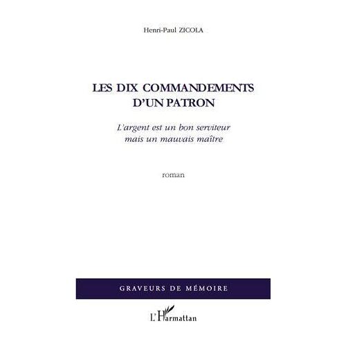 Les Dix Commandements D'un Patron - L'argent Est Un Bon Serviteur Mais Un Mauvais Maitre - Roman