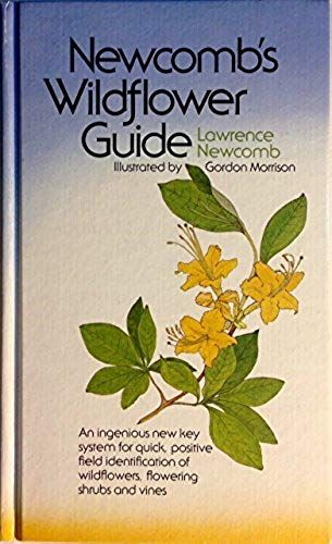 Newcomb's Wildflower Guide: An Ingenious New Key System For Quick, Positive Field Identification Of The Wildflowers, Flowering Shrubs And Vines Of Northeastern And North-Central North America