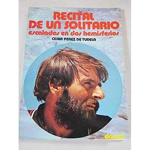 Recital De Un Solitario: Escaladas En Dos Hemisferios (Viajes Y Aventuras) (Spanish Edition)