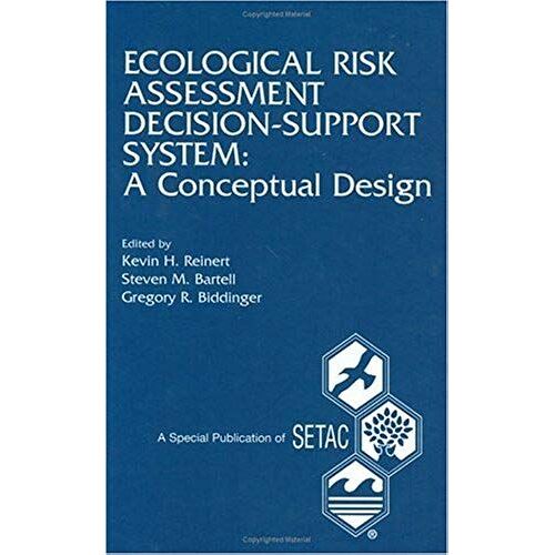 Ecological Risk Assessment Decision Support System: A Conceptual Design: Proceedings Of The Pellston Workshop On Ecological Risk Assessment Modeling, ... Michigan (Setac Special Publications Series)