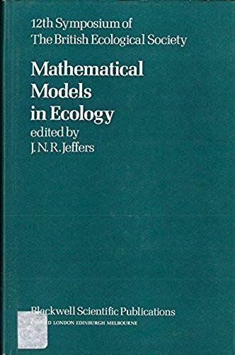 Mathematical Models In Ecology: The 12th Symposium Of The British Ecological Society, Grange-Over-Sands, Lancashire, 23-26 March 1971; (British Ecological Society. Symposium)
