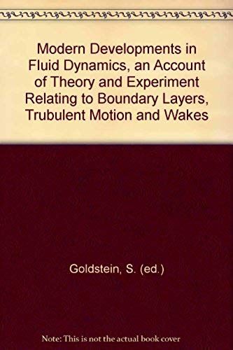 Modern Developments In Fluid Dynamics, An Account Of Theory And Experiment Relating To Boundary Layers, Trubulent Motion And Wakes