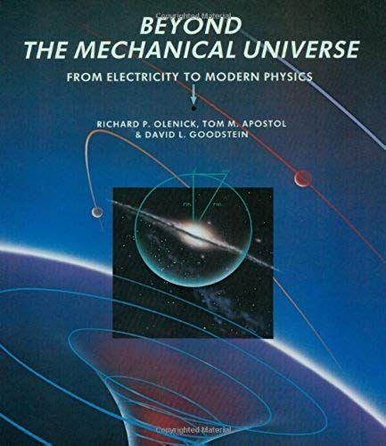 By Richard P. Olenick - Beyond The Mechanical Universe: From Electricity To Modern Physics