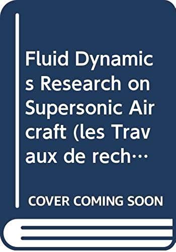 Fluid Dynamics Research On Supersonic Aircraft =: Les Travaux De Recherche En Dynamique Des Fluides Relatifs Aux Aeronefs Supersoniques (Rto Educational Notes)