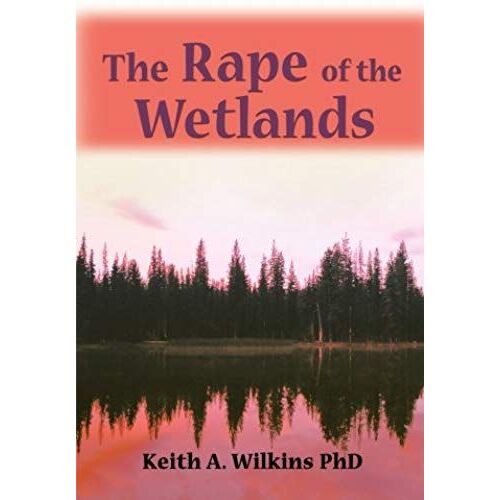 The Rape Of The Wetlands