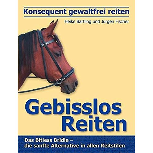 Konsequent Gewaltfrei Reiten - Gebisslos Reiten