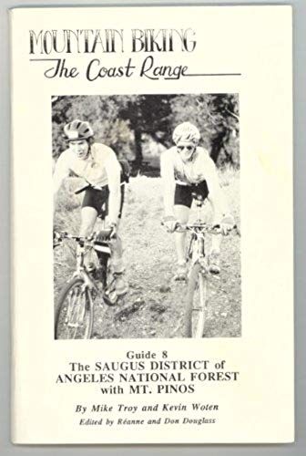 Mountain Biking The Coast Range - Guide 8: The Saugus District Of Angeles National Forest With Mt. Pinos