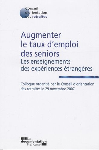Augmenter Le Taux D'emploi Des Seniors - Les Enseignements Des Expériences Étrangères