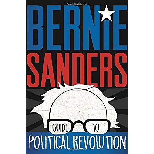 Bernie Sanders Guide To Political Revolution