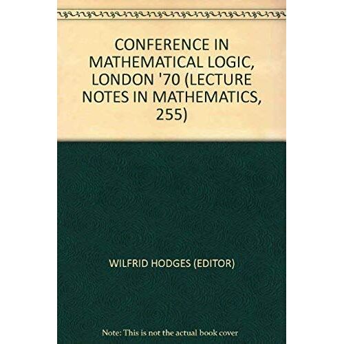 Conference In Mathematical Logic, London '70 (Lecture Notes In Mathematics, 255)