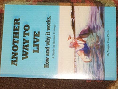 Another Way To Live: How And Why It Works. A Study In Human Ecology