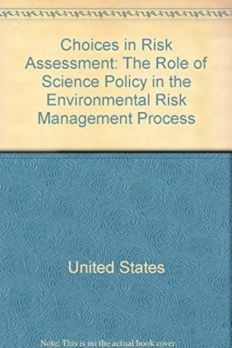 Choices In Risk Assessment: The Role Of Science Policy In The Environmental Risk Management Process