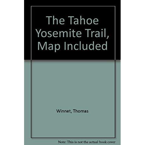 The Tahoe-Yosemite Trail: A Comprehensive Guide To The 180 Miles Of Trail Between Meeks Bay At Lake Tahoe And Yosemite Park's Tuolumne Meadows (Wilderness Press Trail Guide Series)