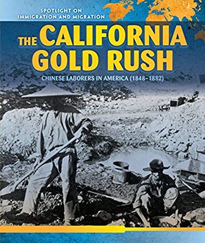 The California Gold Rush: Chinese Laborers In America (1848-1882)