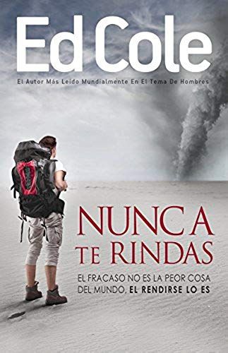 Nunca Te Rindas: El Fracaso No Es La Peor Cosa Del Mundo, El Rendirse Lo Es