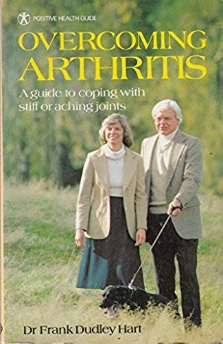 Overcoming Arthritis: A Guide To Coping With Stiff Or Aching Joints (Positive Health Guide)