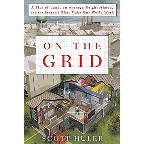 On The Grid:A Plot Of Land, An Average Neighborhood, And The Systems That Make Our World Work