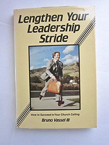 Lengthen Your Leadership Stride: How To Succeed In Your Church Calling