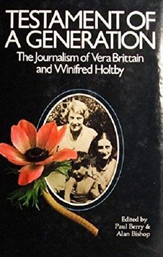 Testament Of A Generation: The Journalism Of Vera Brittain And Winifred Holtby