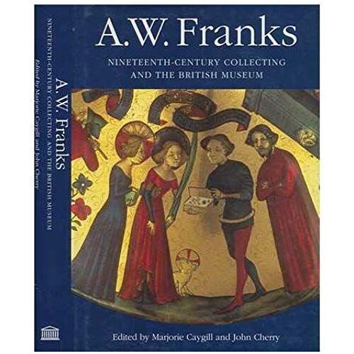 A.W.Franks: Nineteenth-Century Collecting And The British Museum