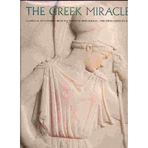 The Greek Miracle: Classical Sculpture From The Dawn Of Democracy, The Fifth Century B.C.