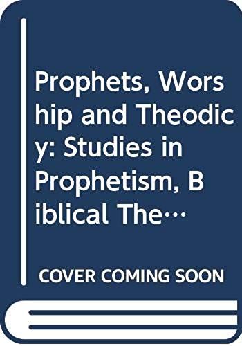 Prophets, Worship And Theodicy: Studies In Prophetism, Biblical Theology And Structural And Rhetorical Analysis And The Place Of Music In Worship ... Studien) (English And Dutch Edition)