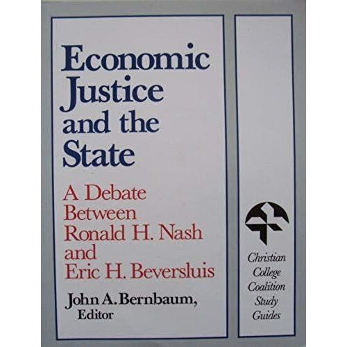 Economic Justice And The State: A Debate Between Ronald H. Nash And Eric H. Beversluis (Christian College Coalition Study Guides)