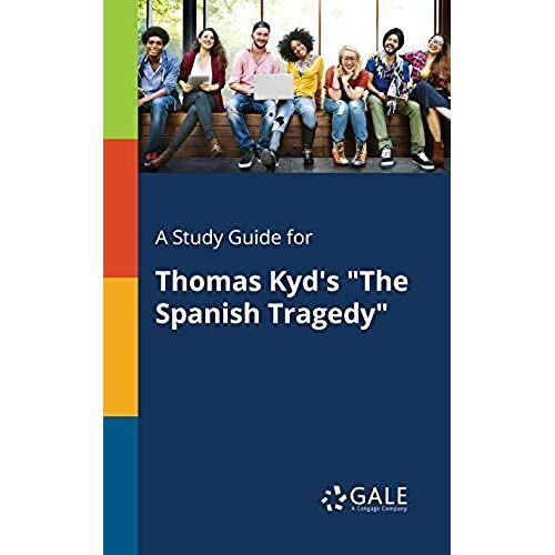 A Study Guide For Thomas Kyd's "The Spanish Tragedy