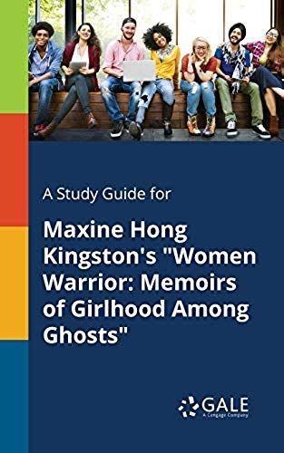 A Study Guide For Maxine Hong Kingston's "Women Warrior