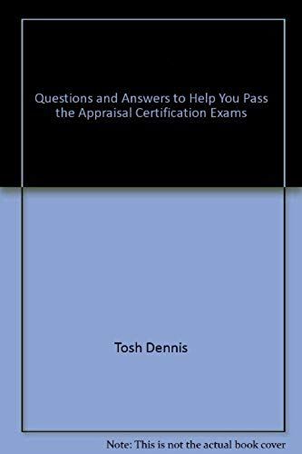 Questions & Answers To Help You Pass The Appraisal Certification Exams: Over 1,000 Questions, Answers, And Explanations, Glossary Of Key Appraisal Terms, Includes Both Residential And Income Property