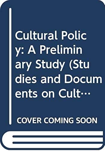 Cultural Policy: A Preliminary Study (Studies And Documents On Cultural Policies)