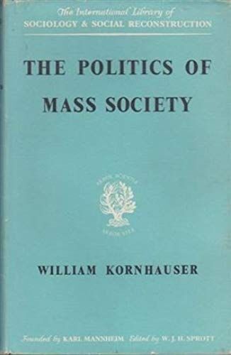 Politics Of Mass Society (International Library Of Society)