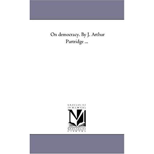 On Democracy. By J. Arthur Partridge ...